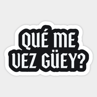 Que Me Vez Guey? Sticker